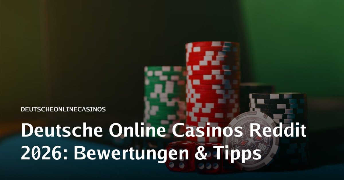 Deutsche Online Casinos Reddit 2026: Bewertungen & Tipps