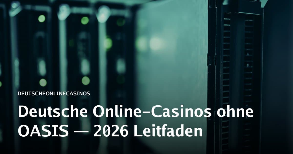 Deutsche Online-Casinos ohne OASIS — 2026 Leitfaden