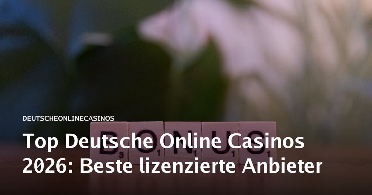 Top Deutsche Online Casinos 2026: Beste lizenzierte Anbieter
