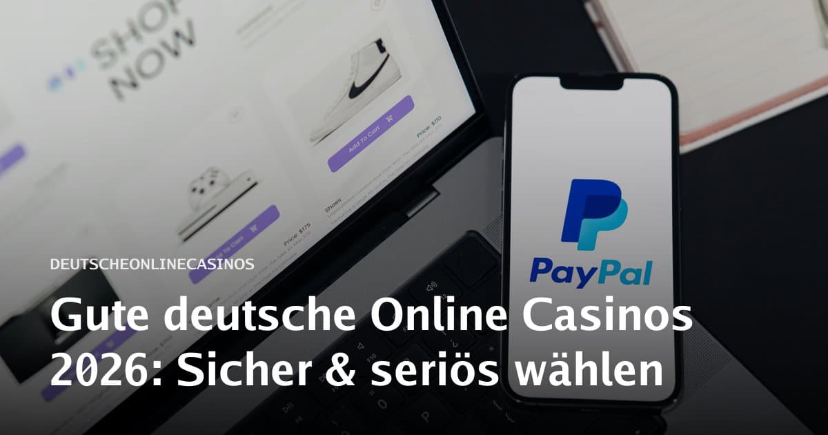 Gute deutsche Online Casinos 2026: Sicher & seriös wählen
